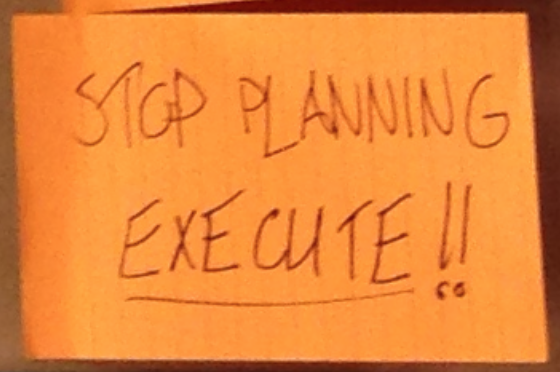 Stop Planning - Execute